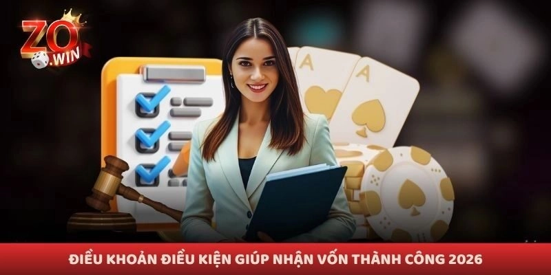 Điều khoản điều kiện giúp nhận vốn thành công 2026